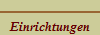 Einrichtungen